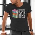 Be Careful Or You'Ll End Up In My Next Book Men's V-Neck T-Shirt