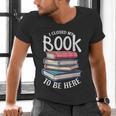 I Closed My Book To Be Here Books Lover Bookworm Men's V-Neck T-Shirt I Closed My Book To Be Here Books Lover Bookworm Men's V-Neck T-Shirt