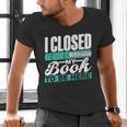I Closed My Book To Be Here Read Readers Reader Reading Men's V-Neck T-Shirt