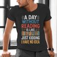 A Day Without Reading I Have No Idea Book Lovers Men's V-Neck T-Shirt