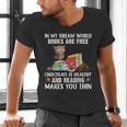 In My Dream World Books Are Free Chocolate Is Healthy Book Men's V-Neck T-Shirt In My Dream World Books Are Free Chocolate Is Healthy Book Men's V-Neck T-Shirt