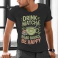 Drink Matcha Read Books Be Happy Green Tea Matcha Men's V-Neck T-Shirt Drink Matcha Read Books Be Happy Green Tea Matcha Men's V-Neck T-Shirt