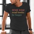 Drink Wine Read Books Be Happy Book Lover Bookish Men's V-Neck T-Shirt Drink Wine Read Books Be Happy Book Lover Bookish Men's V-Neck T-Shirt