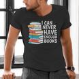I Can Never Have Enough Books Reading Lover Bookworm Reader Men's V-Neck T-Shirt