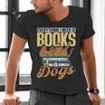 Everything I Need Is Books & Dogs Reader Book Read Reading Men's V-Neck T-Shirt Everything I Need Is Books & Dogs Reader Book Read Reading Men's V-Neck T-Shirt