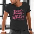 Forget Flowers Buy Me Books Valentines Book Club Bookish Men's V-Neck T-Shirt