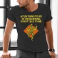 Fun Thing To Do In Morning Is Not Talk To Me Introvert Men's V-Neck T-Shirt Fun Thing To Do In Morning Is Not Talk To Me Introvert Men's V-Neck T-Shirt
