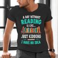 Humor Book Reader A Day Without Reading Is Like Men's V-Neck T-Shirt Humor Book Reader A Day Without Reading Is Like Men's V-Neck T-Shirt