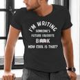 I'm Writing Someone's Future Favorite Book How Cool Is That Men's V-Neck T-Shirt