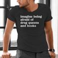 Imagine Being Afraid Of Drag Queens And Books Classic Men's V-Neck T-Shirt