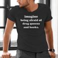 Imagine Being Afraid Of Drag Queens And Books Reader Men's V-Neck T-Shirt