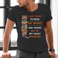 I Just Want To Read My Books Ignore All Of My Adult Problems Men's V-Neck T-Shirt