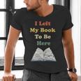 I Left My Book To Be Here Vintage Bookworm Men's V-Neck T-Shirt I Left My Book To Be Here Vintage Bookworm Men's V-Neck T-Shirt