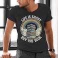 Life Is Short Buy The Book Reading Book Men's V-Neck T-Shirt Life Is Short Buy The Book Reading Book Men's V-Neck T-Shirt