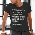 I Literally Wrote A Book To Warn You All About This Orwell Men's V-Neck T-Shirt I Literally Wrote A Book To Warn You All About This Orwell Men's V-Neck T-Shirt