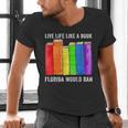 Live Life Like A Book Florida Would Ban LGBT Month Men's V-Neck T-Shirt