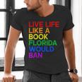Live Life Like A Book Florida Would Ban LGBTQ Pride Equality Men's V-Neck T-Shirt
