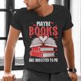 Maybe Books Are Addicted To Me Reading Present Men's V-Neck T-Shirt Maybe Books Are Addicted To Me Reading Present Men's V-Neck T-Shirt