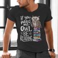 If You Need Me Owl Be Reading Cute Owl Book Lover Men's V-Neck T-Shirt If You Need Me Owl Be Reading Cute Owl Book Lover Men's V-Neck T-Shirt
