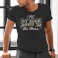 I Put My Book Down To Be Here Reader Men's V-Neck T-Shirt I Put My Book Down To Be Here Reader Men's V-Neck T-Shirt