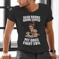 Read Books Drink Coffee Pet Dogs Fight Evil Bookworm Dog Men's V-Neck T-Shirt