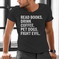 Read Books Drink Coffee Pet Dogs Fight Evil Bookworm Men's V-Neck T-Shirt