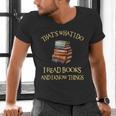 I Read Books And I Know Things l Book Reading Men's V-Neck T-Shirt I Read Books And I Know Things l Book Reading Men's V-Neck T-Shirt