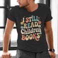 I Still Read Children Books Women Men Kids Books Lovers Men's V-Neck T-Shirt I Still Read Children Books Women Men Kids Books Lovers Men's V-Neck T-Shirt