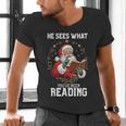 He Sees What You'Ve Been Reading Santa Book Lover Men's V-Neck T-Shirt He Sees What You'Ve Been Reading Santa Book Lover Men's V-Neck T-Shirt