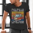 That's What I Do I Read Books Drink Coffee And I Know Things Men's V-Neck T-Shirt