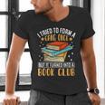 I Tried To Form A Gang Once But It Turned Into A Book Club Men's V-Neck T-Shirt I Tried To Form A Gang Once But It Turned Into A Book Club Men's V-Neck T-Shirt