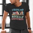 Women's I Have No Shelf Control Book Reader Book Nerd Book Reading Men's V-Neck T-Shirt