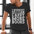 I Workout So I Can Carry More Books Lover Bookworm Gym Men's V-Neck T-Shirt I Workout So I Can Carry More Books Lover Bookworm Gym Men's V-Neck T-Shirt