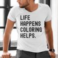 Life Happens Coloring Helps Life Happens Coloring Book Lover Men's V-Neck T-Shirt