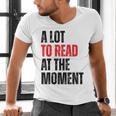 A Lot To Read At The Moment Reading Book Reader Nerd Men's V-Neck T-Shirt A Lot To Read At The Moment Reading Book Reader Nerd Men's V-Neck T-Shirt