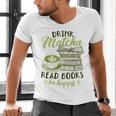 Matcha Green Tea Latte Drink Matcha Read Books Be Happy Men's V-Neck T-Shirt