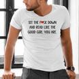 Sit The Fuck Down And Read Good Girl Spicy Books Smut Reader Men's V-Neck T-Shirt Sit The Fuck Down And Read Good Girl Spicy Books Smut Reader Men's V-Neck T-Shirt