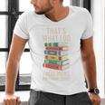 That's What i Do i Read Books And i Know Things Cute Graphic Men's V-Neck T-Shirt That's What i Do i Read Books And i Know Things Cute Graphic Men's V-Neck T-Shirt
