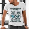 I Tried To Form Gang But It Turned Into A Book Club Raccoon Men's V-Neck T-Shirt I Tried To Form Gang But It Turned Into A Book Club Raccoon Men's V-Neck T-Shirt