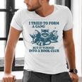 I Tried To Form A Gang But It Turned Into A Book-Club Reader Premium Tri-Blend Men's V-Neck T-Shirt I Tried To Form A Gang But It Turned Into A Book-Club Reader Premium Tri-Blend Men's V-Neck T-Shirt