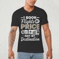 I Book Flights Not By Destination Budget Traveler Traveling Men's V-Neck T-Shirt I Book Flights Not By Destination Budget Traveler Traveling Men's V-Neck T-Shirt