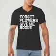 Book Lover Forget Flowers Give Me Books Men's V-Neck T-Shirt Book Lover Forget Flowers Give Me Books Men's V-Neck T-Shirt