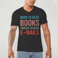 Born To Read Books Forced To Read Emails Reading Bookish Men's V-Neck T-Shirt Born To Read Books Forced To Read Emails Reading Bookish Men's V-Neck T-Shirt