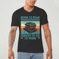 Born To Read Go Work Book Reading Librarian Men Women Men's V-Neck T-Shirt Born To Read Go Work Book Reading Librarian Men Women Men's V-Neck T-Shirt