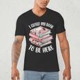 I Closed My Book To Be Here Reading Bookworm Women Girls Men's V-Neck T-Shirt I Closed My Book To Be Here Reading Bookworm Women Girls Men's V-Neck T-Shirt
