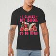 I Closed My Book To Be Here Valentines Book Lover Bookish Men's V-Neck T-Shirt