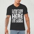 Cool Introvert Just Pretends I'm Not Heres Men's V-Neck T-Shirt Cool Introvert Just Pretends I'm Not Heres Men's V-Neck T-Shirt