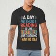 A Day Without Reading I Have No Idea Book Lovers Men's V-Neck T-Shirt