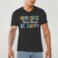 Drink Coffee Read Books Be Happy Caffeine Lover Men's V-Neck T-Shirt