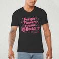 Forget Flowers Buy Me Books Valentines Book Club Bookish Men's V-Neck T-Shirt